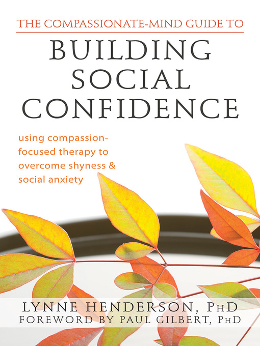 Title details for The Compassionate-Mind Guide to Building Social Confidence by Lynne Henderson - Available